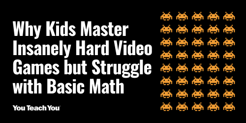 Why Kids Master Insanely Hard Video Games but Struggle with Basic Math