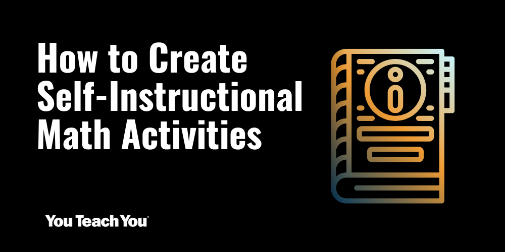 How to Create Self-Instructional Math Activities