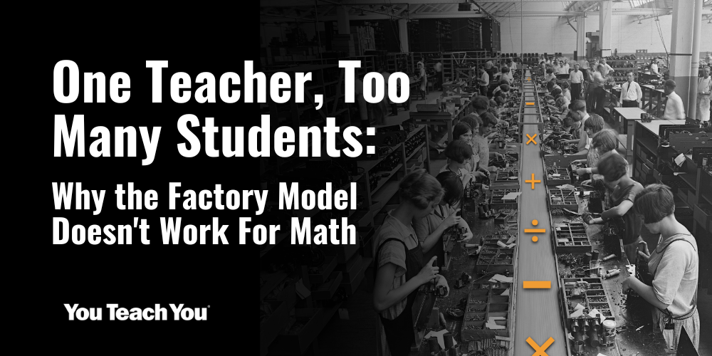 One Teacher, Too Many Students: Why the Factory Model Doesn't Work for Math
