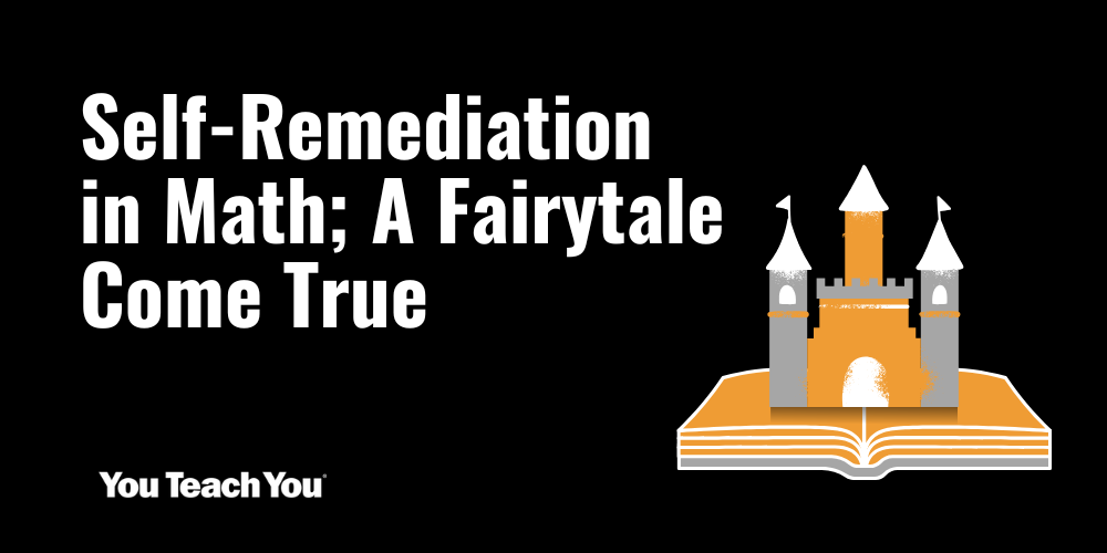 Self-Remediation in Math; A Fairytale Come True