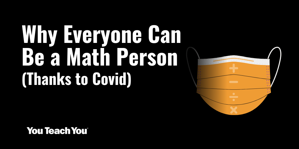 Now Everyone Can Be a Math Person (Thanks to Covid)